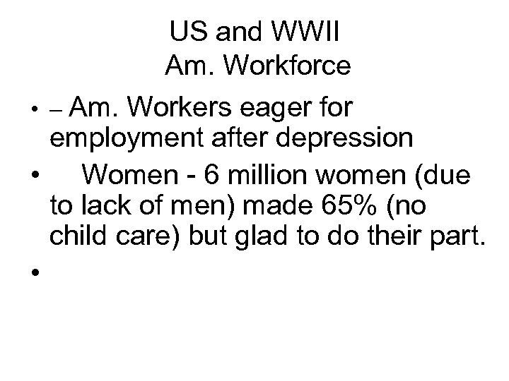 US and WWII Am. Workforce • – Am. Workers eager for employment after depression