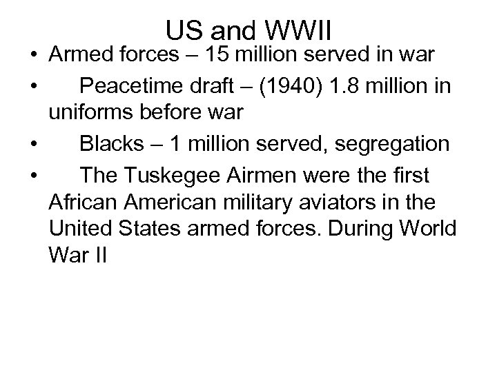 US and WWII • Armed forces – 15 million served in war • Peacetime