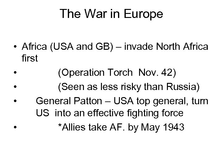 The War in Europe • Africa (USA and GB) – invade North Africa first