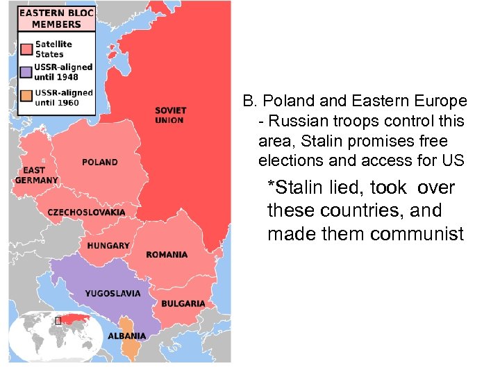 B. Poland Eastern Europe - Russian troops control this area, Stalin promises free elections