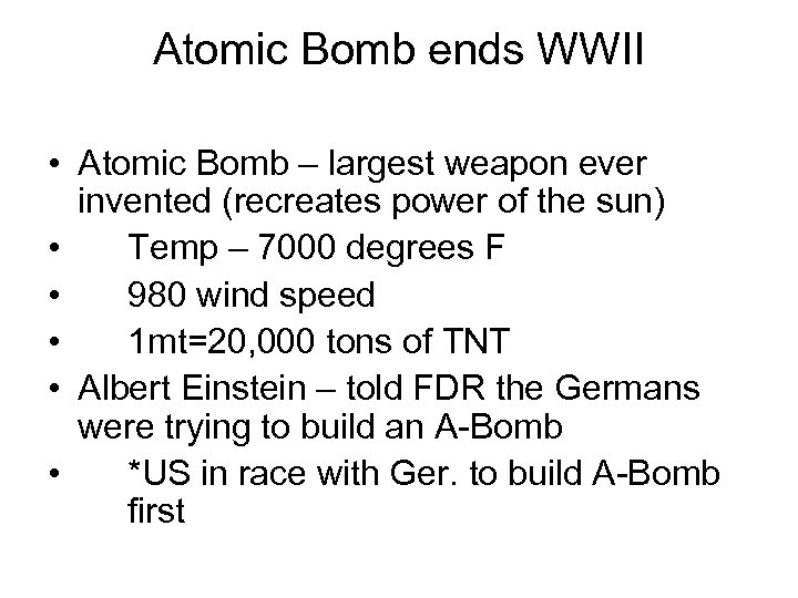 Atomic Bomb ends WWII • Atomic Bomb – largest weapon ever invented (recreates power