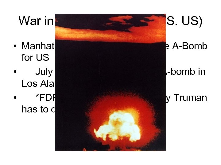 War in the Pacific (Japan VS. US) • Manhattan Project – produced the A-Bomb