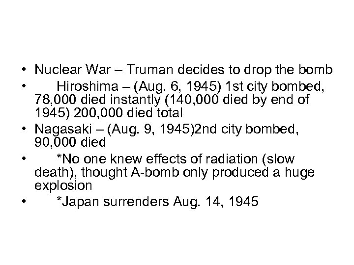  • Nuclear War – Truman decides to drop the bomb • Hiroshima –