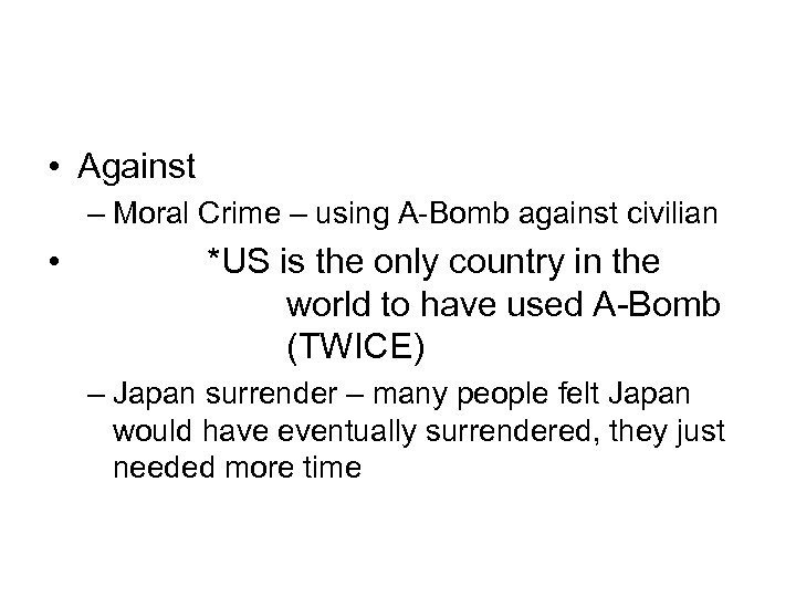  • Against – Moral Crime – using A-Bomb against civilian • *US is