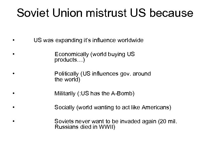 Soviet Union mistrust US because • US was expanding it’s influence worldwide • Economically