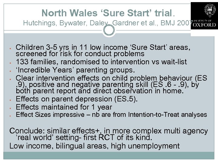 North Wales ‘Sure Start’ trial. Hutchings, Bywater, Daley, Gardner et al. , BMJ 2007