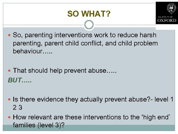 SO WHAT? So, parenting interventions work to reduce harsh parenting, parent child conflict, and