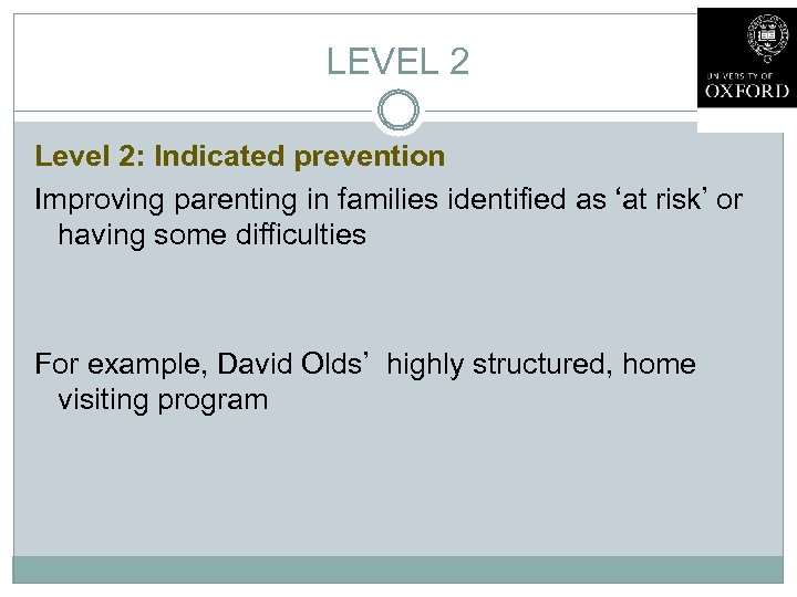 LEVEL 2 Level 2: Indicated prevention Improving parenting in families identified as ‘at risk’