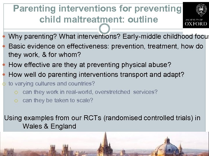 Parenting interventions for preventing child maltreatment: outline Why parenting? What interventions? Early-middle childhood focus