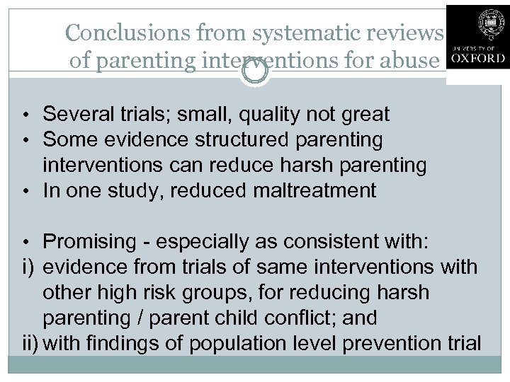 Conclusions from systematic reviews of parenting interventions for abuse • Several trials; small, quality