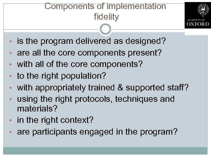 Components of implementation fidelity • is the program delivered as designed? • are all