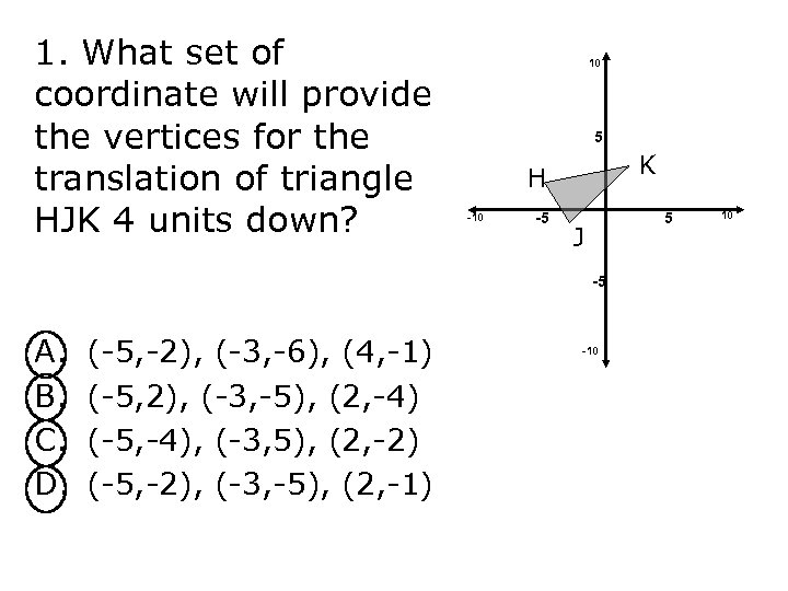 1. What set of coordinate will provide the vertices for the translation of triangle