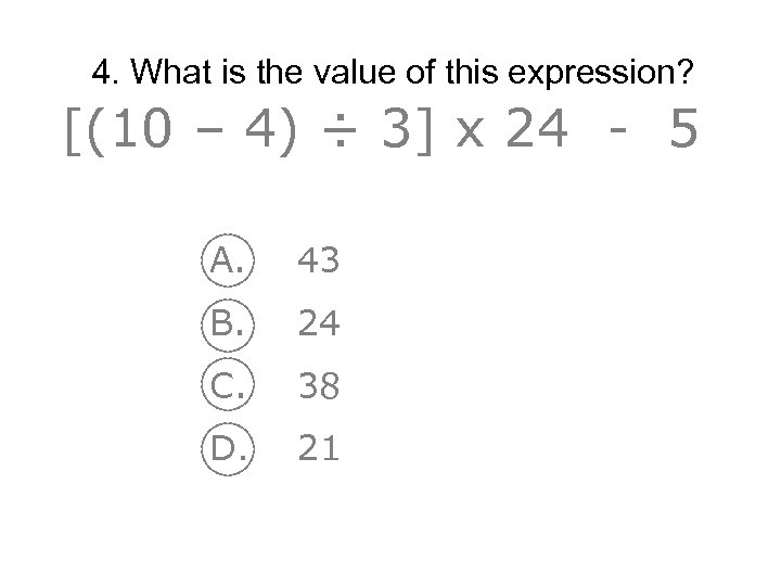 4. What is the value of this expression? [(10 – 4) ÷ 3] x