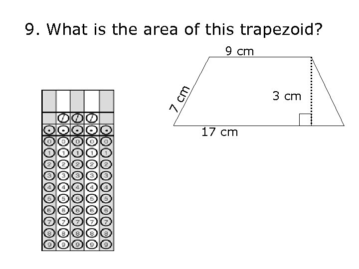 9. What is the area of this trapezoid? 7 c m 9 cm 3