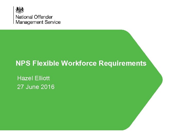 NPS Flexible Workforce Requirements Hazel Elliott 27 June 2016 