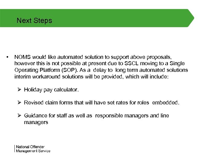 Next Steps • NOMS would like automated solution to support above proposals, however this