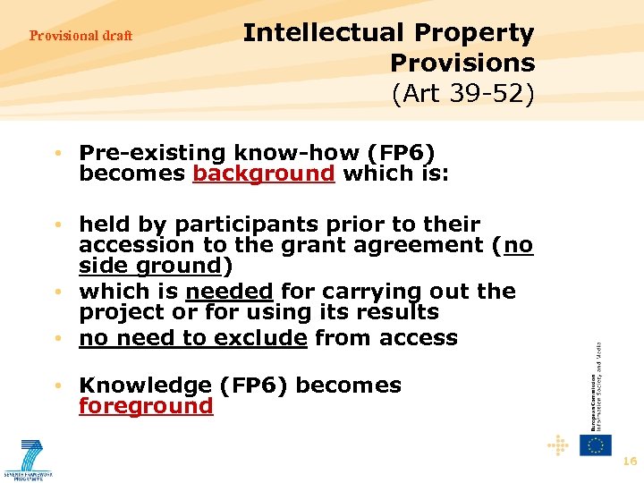 Provisional draft Intellectual Property Provisions (Art 39 -52) • Pre-existing know-how (FP 6) becomes