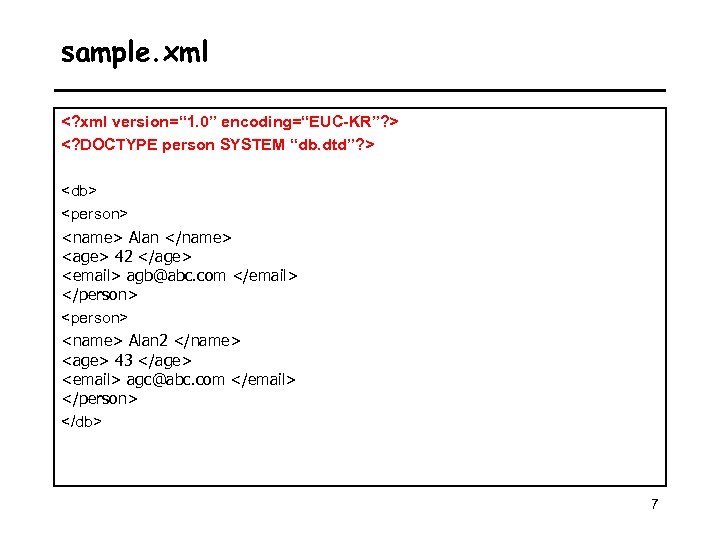 sample. xml <? xml version=“ 1. 0” encoding=“EUC-KR”? > <? DOCTYPE person SYSTEM “db.