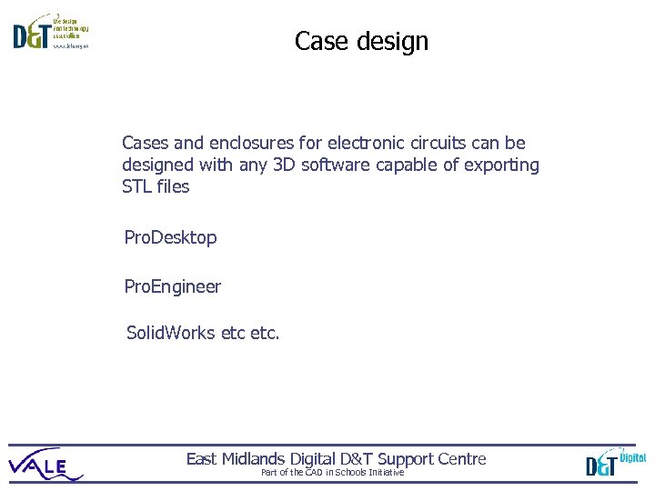 Case design Cases and enclosures for electronic circuits can be designed with any 3