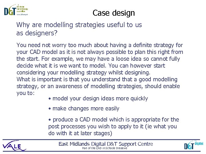 Case design Why are modelling strategies useful to us as designers? You need not