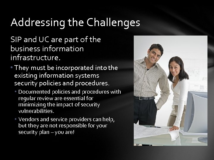 Addressing the Challenges SIP and UC are part of the business information infrastructure. •