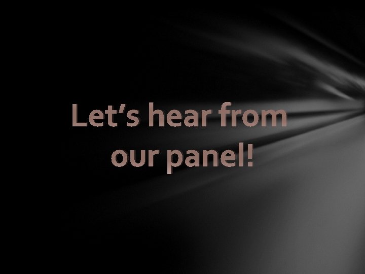 Let’s hear from our panel! 