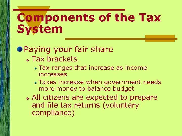 Components of the Tax System Paying your fair share Tax brackets Tax ranges that