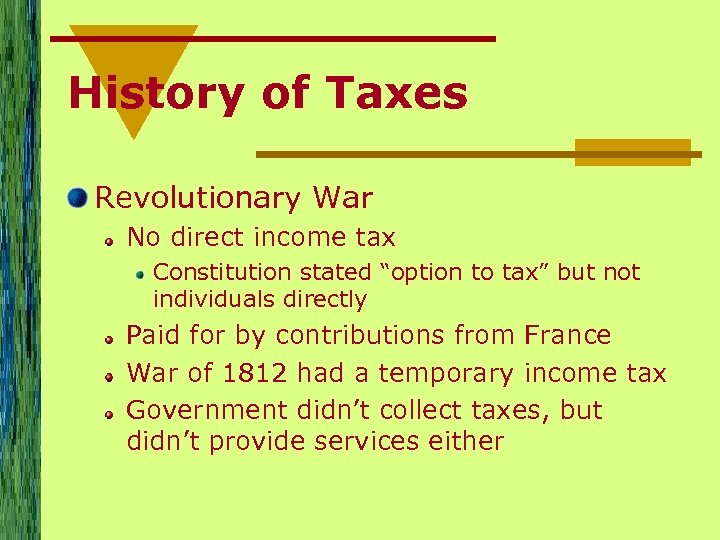 History of Taxes Revolutionary War No direct income tax Constitution stated “option to tax”