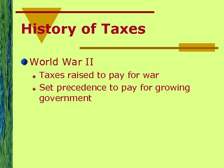 History of Taxes World War II Taxes raised to pay for war Set precedence