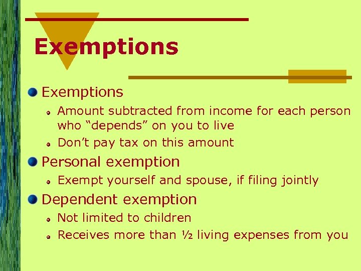 Exemptions Amount subtracted from income for each person who “depends” on you to live