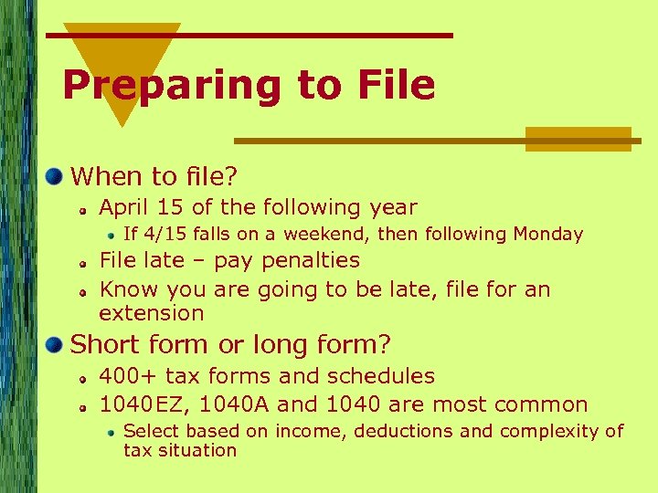 Preparing to File When to file? April 15 of the following year If 4/15