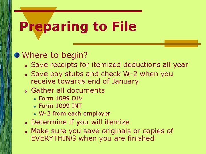 Preparing to File Where to begin? Save receipts for itemized deductions all year Save