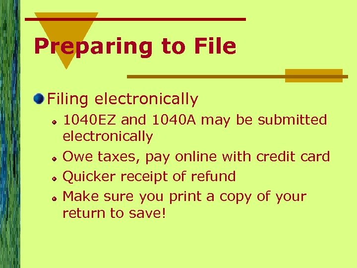 Preparing to File Filing electronically 1040 EZ and 1040 A may be submitted electronically