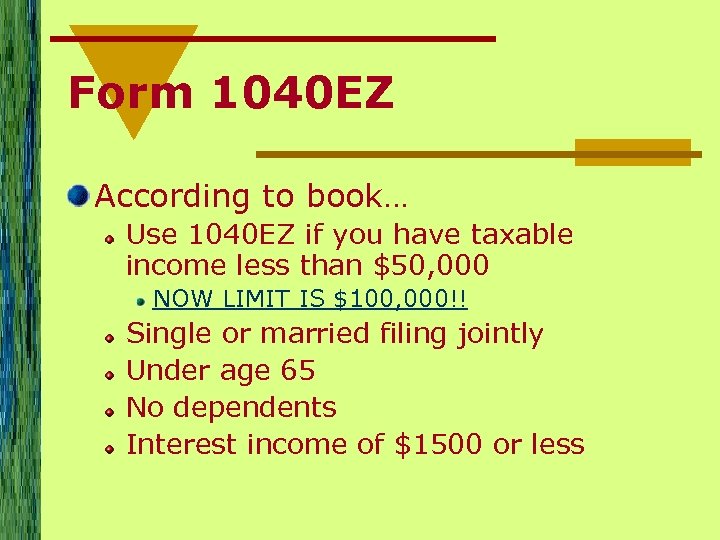 Form 1040 EZ According to book… Use 1040 EZ if you have taxable income