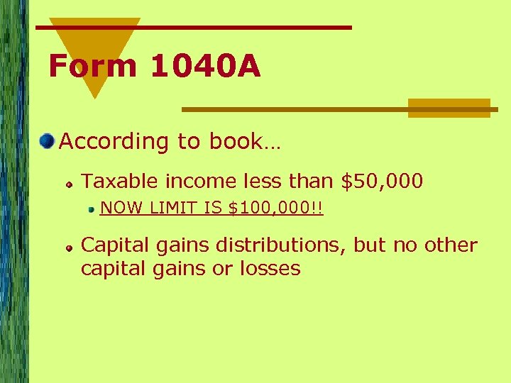 Form 1040 A According to book… Taxable income less than $50, 000 NOW LIMIT