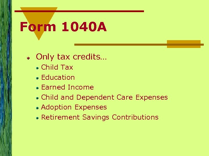 Form 1040 A Only tax credits… Child Tax Education Earned Income Child and Dependent
