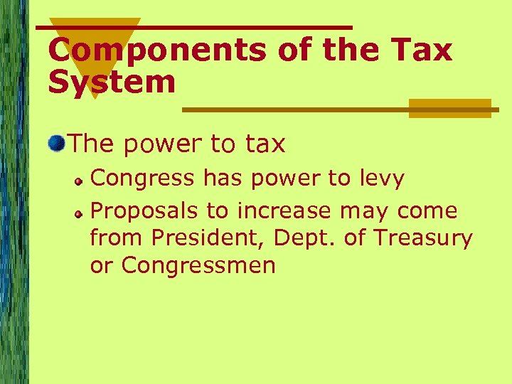 Components of the Tax System The power to tax Congress has power to levy