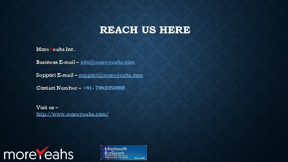 REACH US HERE More. Yeahs Inc. Business E-mail – info@moreyeahs. com Support E-mail –