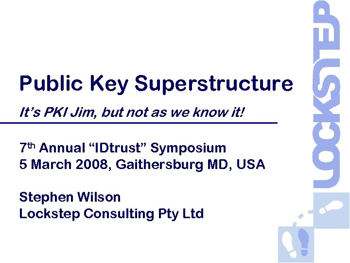 Public Key Superstructure It’s PKI Jim, but not as we know it! 7 th