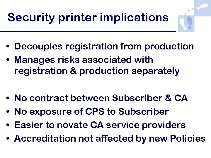 Security printer implications • Decouples registration from production • Manages risks associated with registration