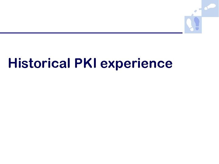 Historical PKI experience 