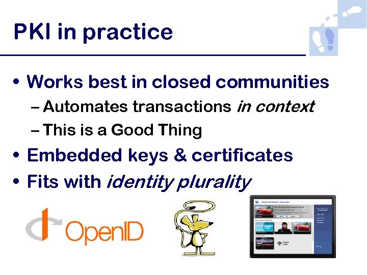 PKI in practice • Works best in closed communities – Automates transactions in context