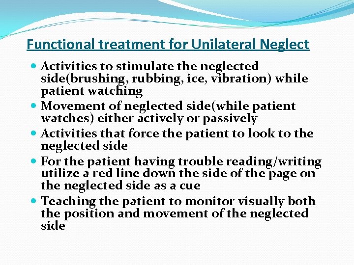 Functional treatment for Unilateral Neglect Activities to stimulate the neglected side(brushing, rubbing, ice, vibration)