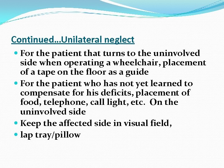 Continued…Unilateral neglect For the patient that turns to the uninvolved side when operating a