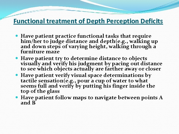 Functional treatment of Depth Perception Deficits Have patient practice functional tasks that require him/her