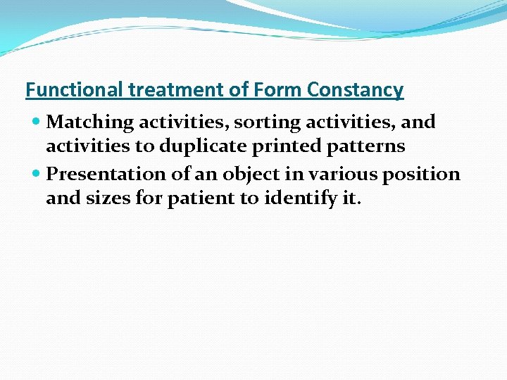 Functional treatment of Form Constancy Matching activities, sorting activities, and activities to duplicate printed