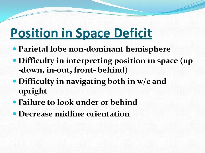 Position in Space Deficit Parietal lobe non-dominant hemisphere Difficulty in interpreting position in space