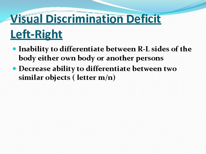 Visual Discrimination Deficit Left-Right Inability to differentiate between R-L sides of the body either