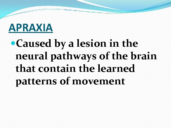 APRAXIA Caused by a lesion in the neural pathways of the brain that contain