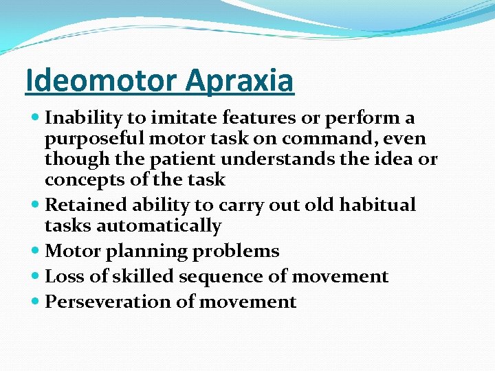 Ideomotor Apraxia Inability to imitate features or perform a purposeful motor task on command,